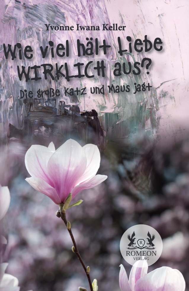 NEU: Wie viel hält Liebe WIRKLICH aus? von Yvonne Iwana Keller